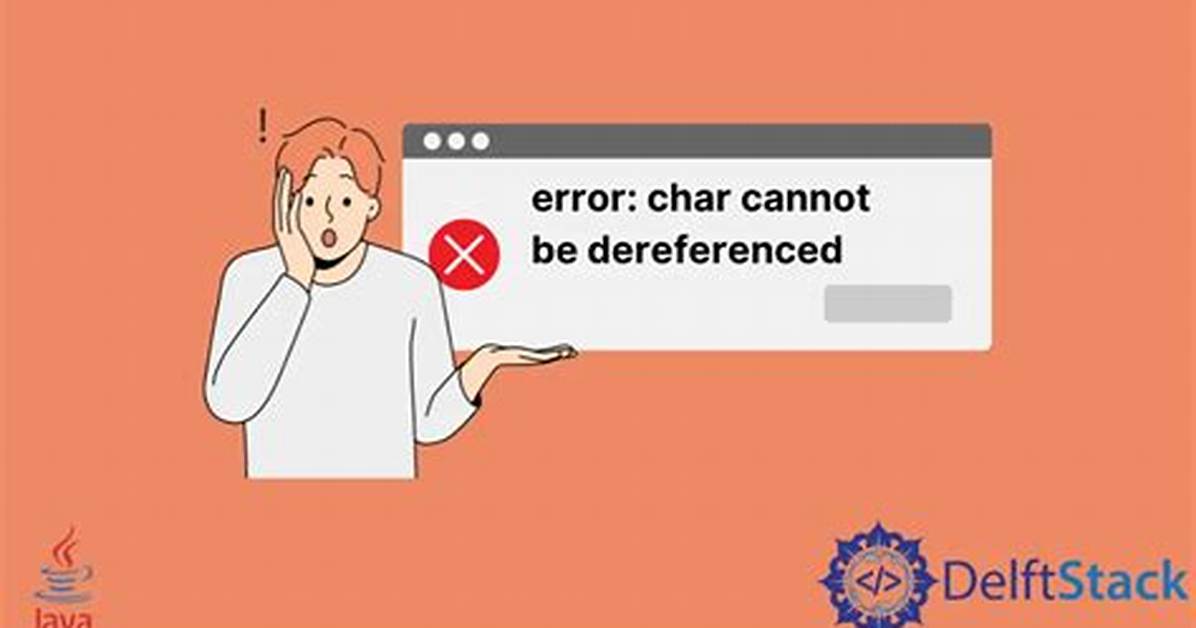 "Char Cannot Be Dereferenced" Error