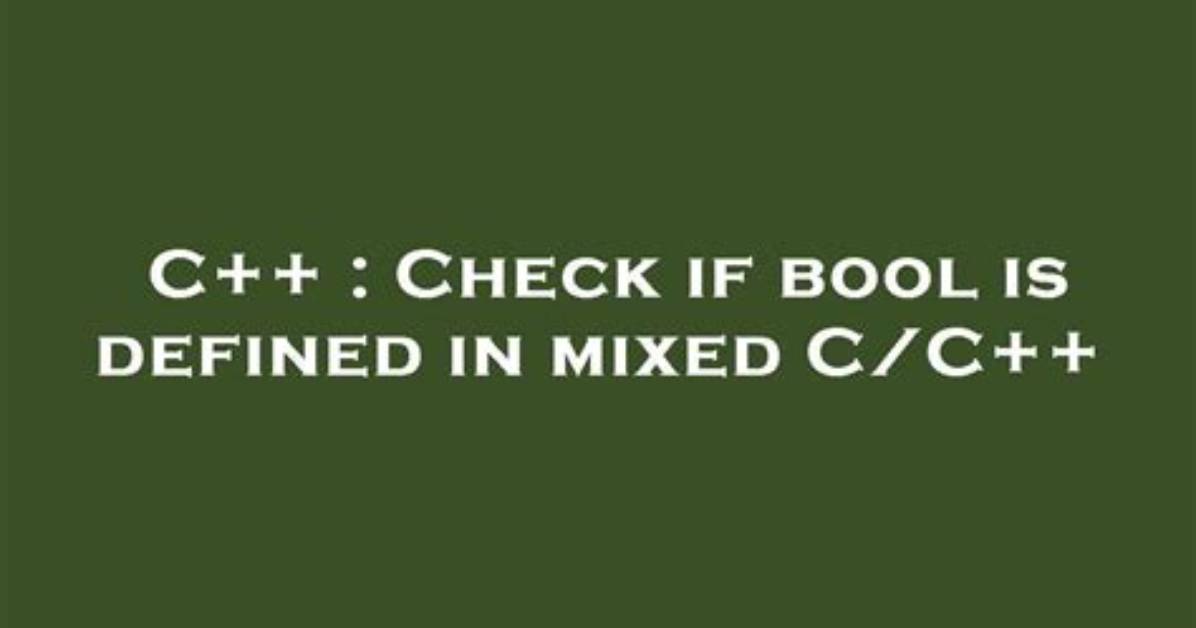 Check If Bool Is Defined in Mixed C/C++