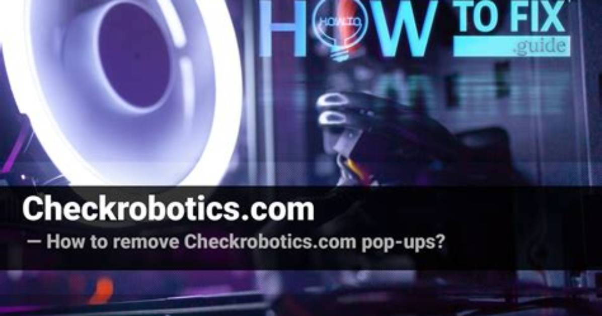 Checkrobotics. Com Ads Removal Guide — How to Fix It?