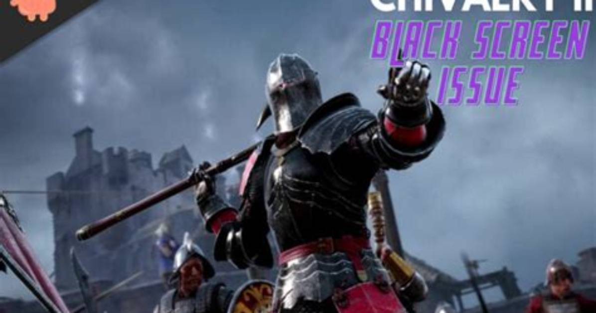 Chivalry 2: How to Fix Black Screen