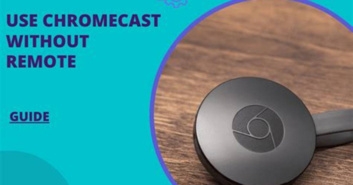 Chromecast Without Remote - How to Discuss