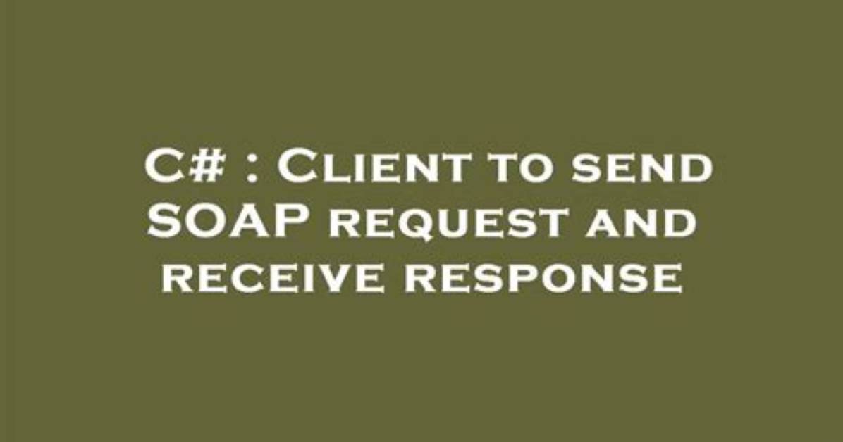 Client to Send Soap Request and Receive Response