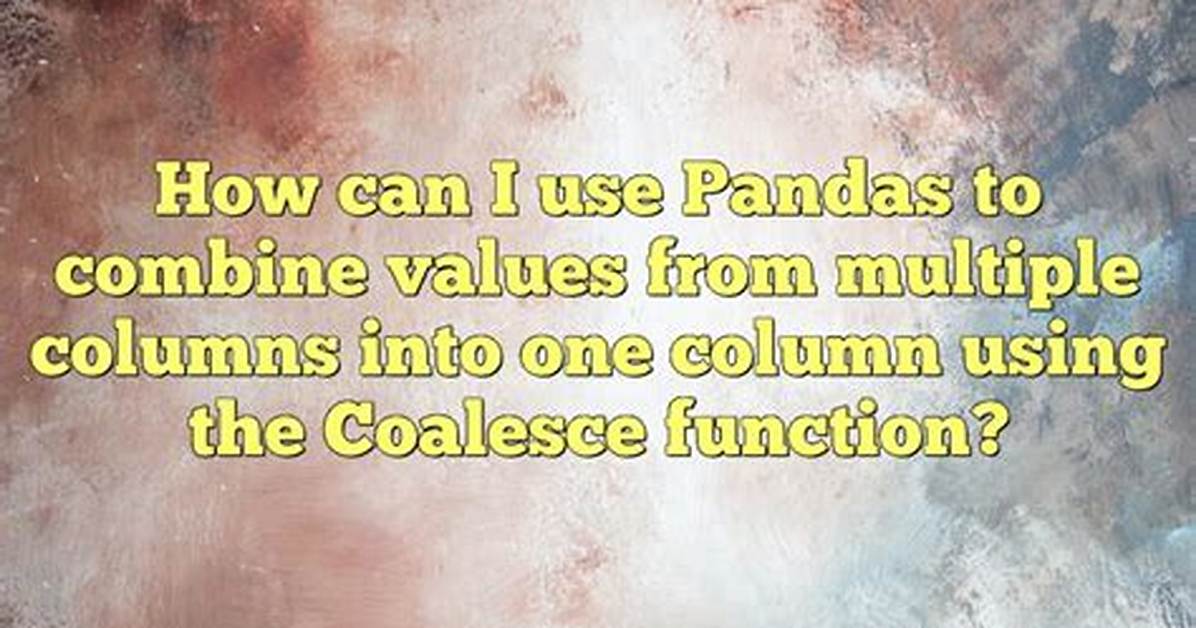 Coalesce Values from 2 Columns into a Single Column in a Pandas Dataframe