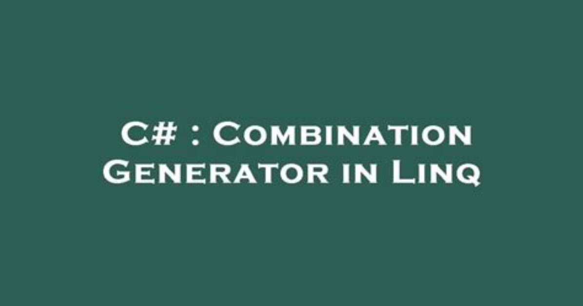 Combination Generator in Linq