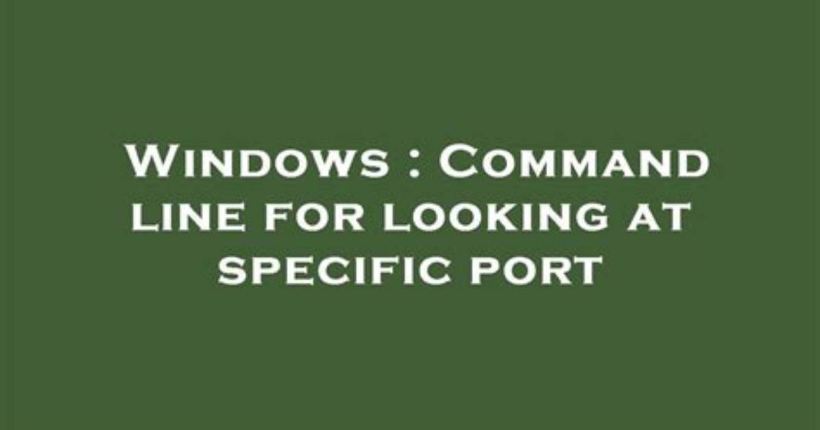 Command Line for Looking at Specific Port