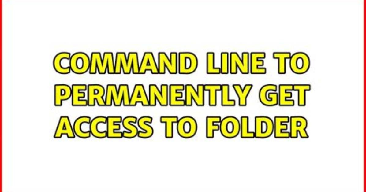 Command Line to Permanently Get Access to Folder
