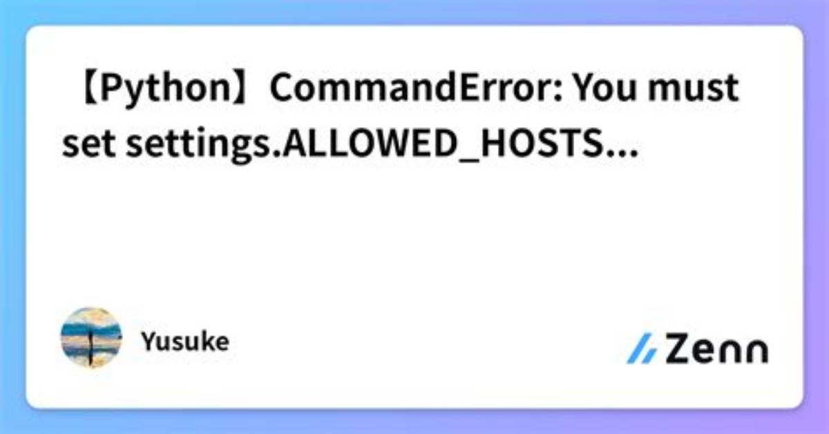 Commanderror: You Must Set Settings. Allowed_Hosts If Debug Is False