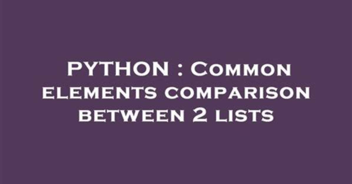 Common Elements Comparison Between 2 Lists