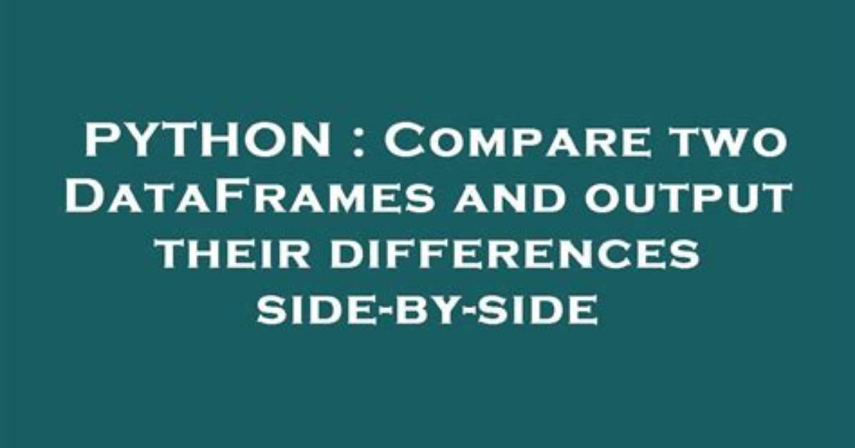 Compare Two Dataframes and Output Their Differences Side-by-Side