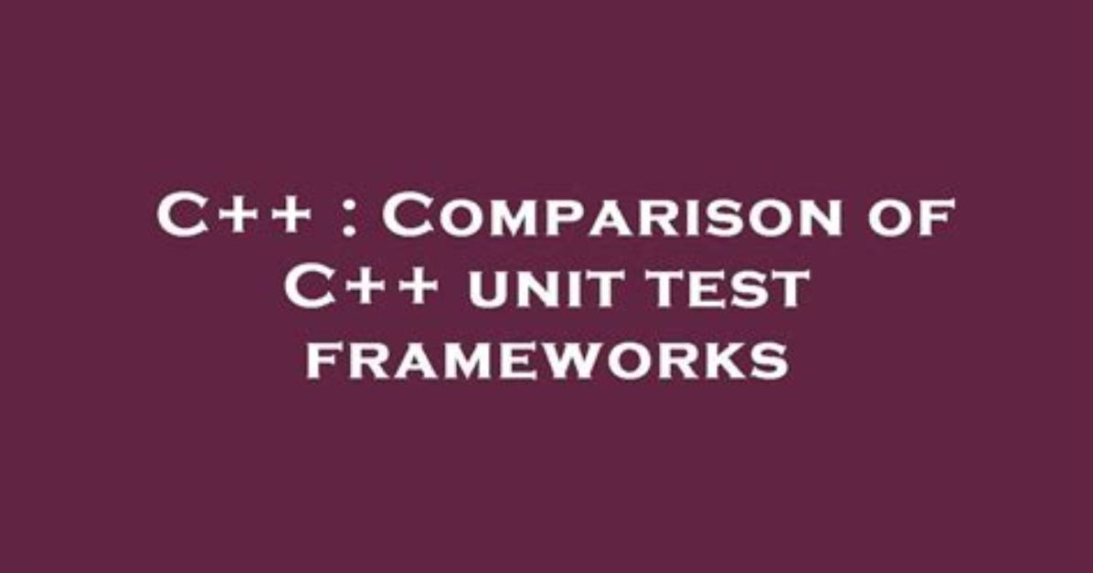 Comparison of C++ Unit Test Frameworks [Closed]