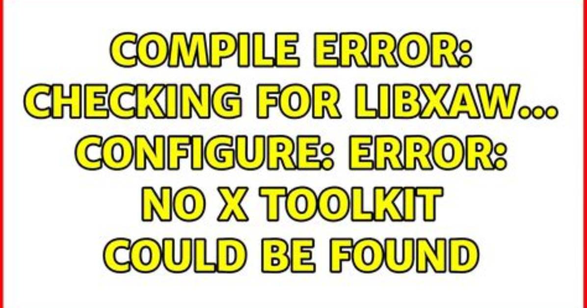 Compile Error: Checking for libXaw. .. Configure: Error: No X Toolkit Could Be Found