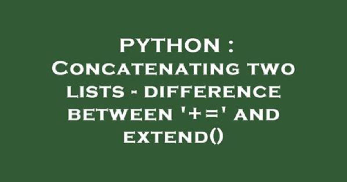 Concatenating Two Lists - Difference Between '+=' and Extend()
