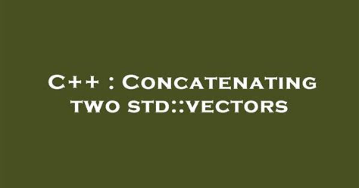 Concatenating Two Std: :Vectors