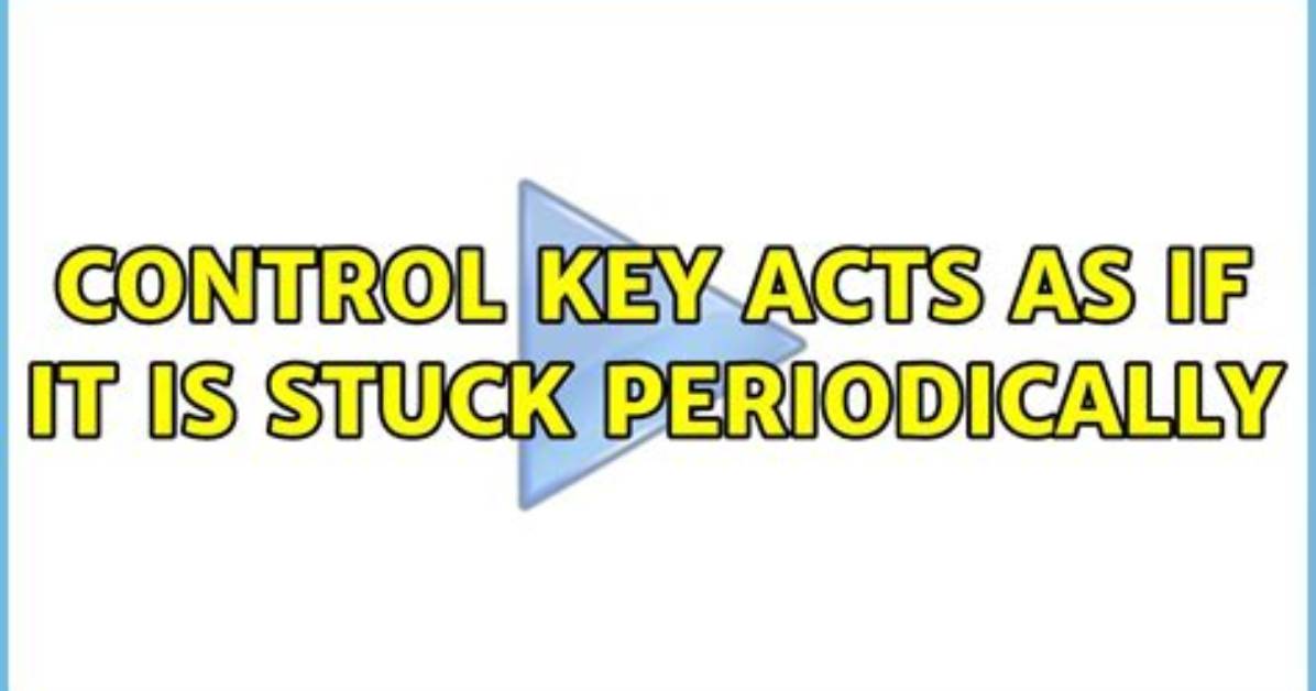 Control Key Acts as If It Is Stuck Periodically