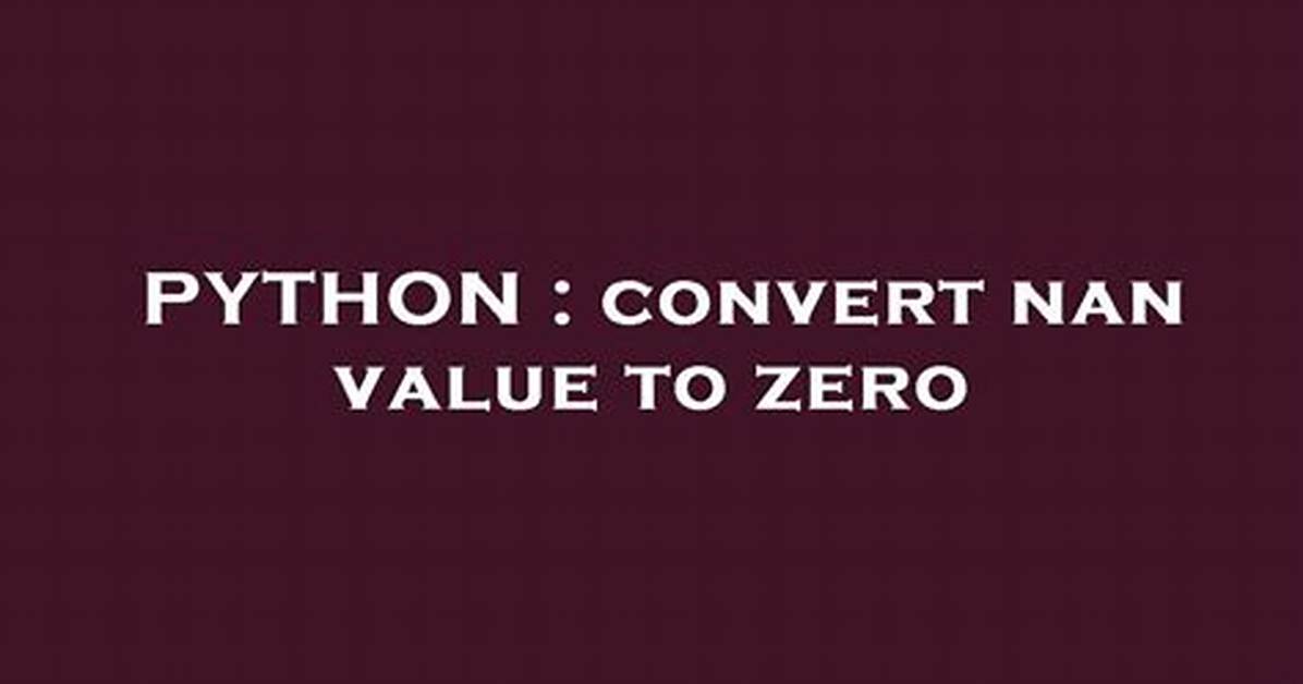 Convert Nan Value to Zero