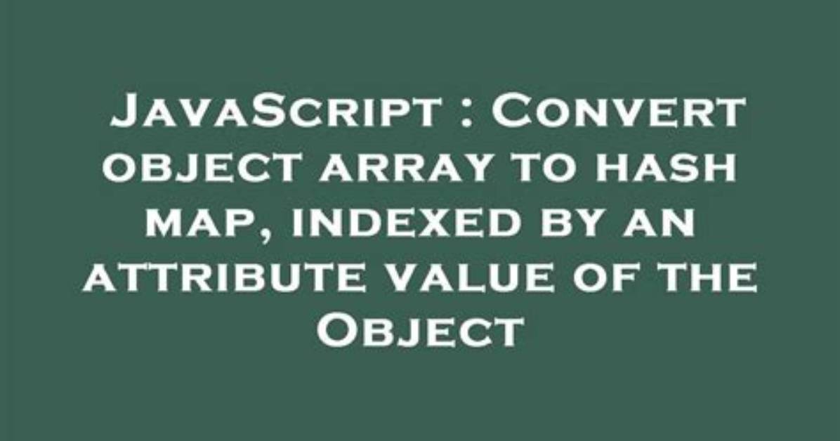 Convert Object Array to Hash Map, Indexed by an Attribute Value of the Object
