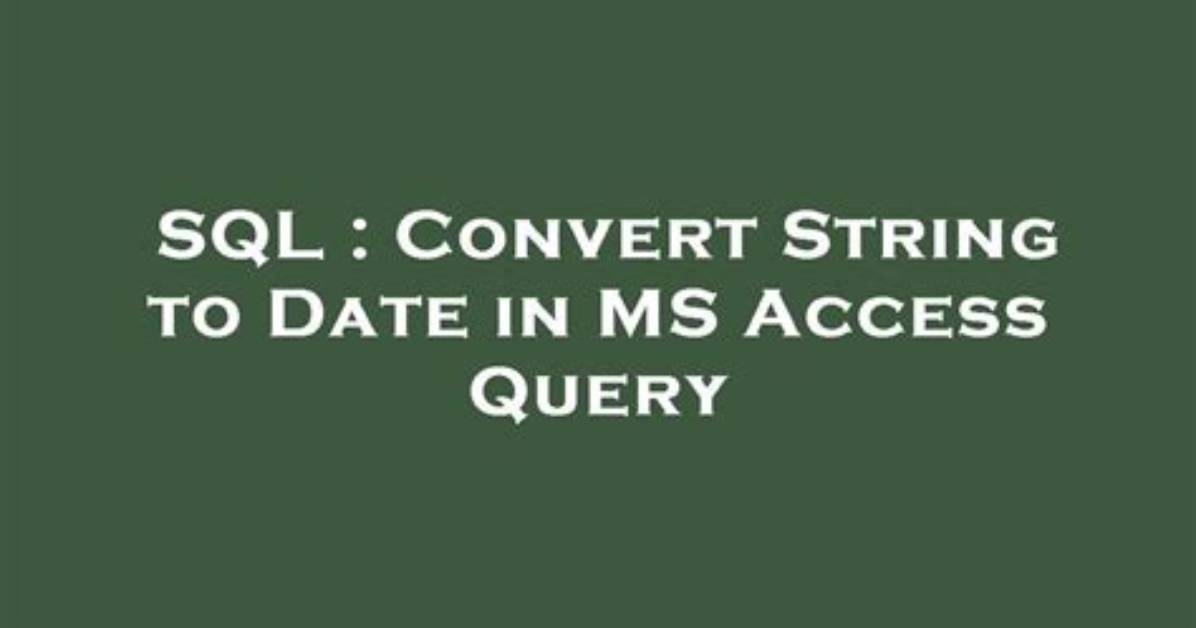 Convert String to Date in Ms Access Query