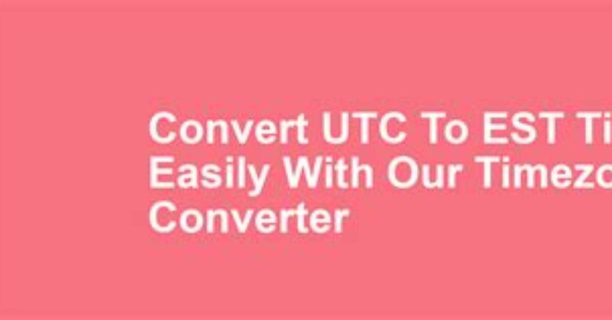 Convert Utc to Est Timezone