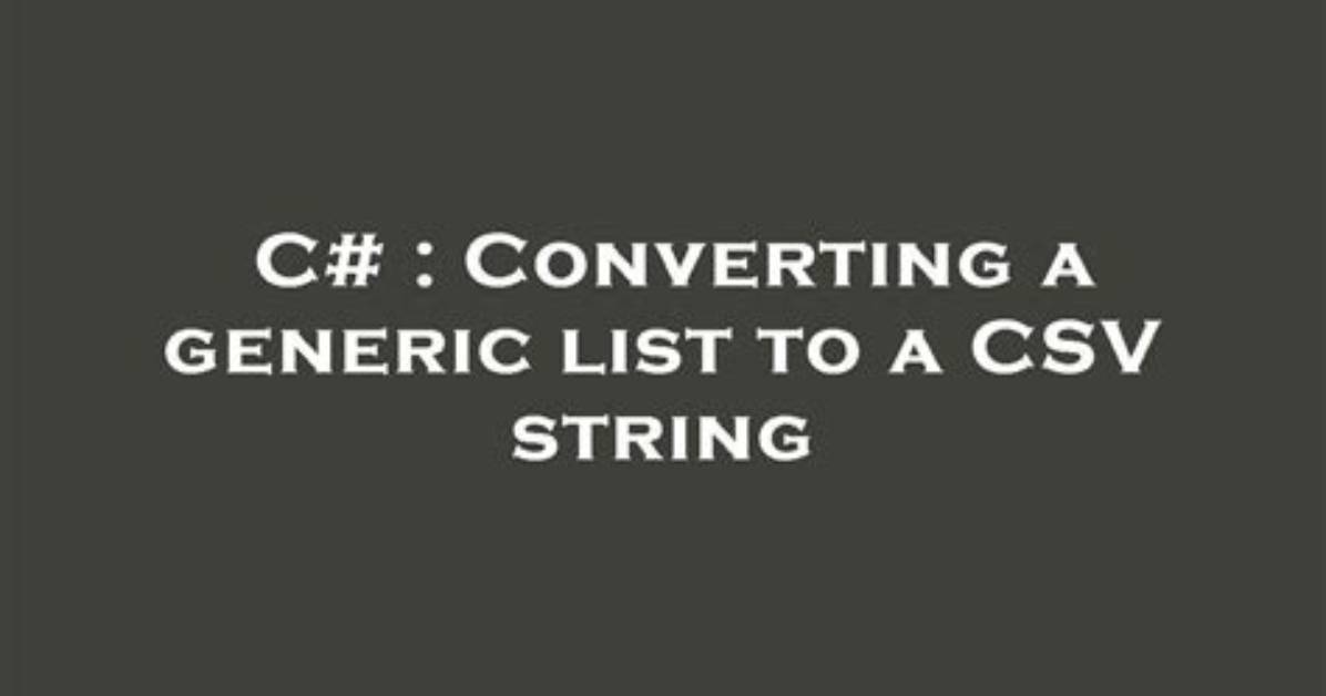 Converting a Generic List to a Csv String