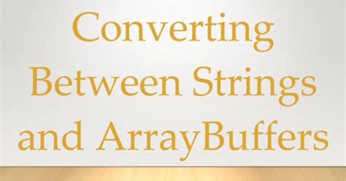 Converting Between Strings and Arraybuffers