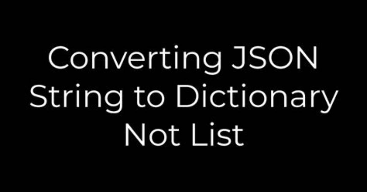 Converting Json String to Dictionary Not List