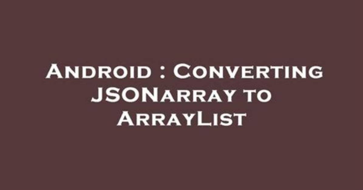 Converting Jsonarray to Arraylist
