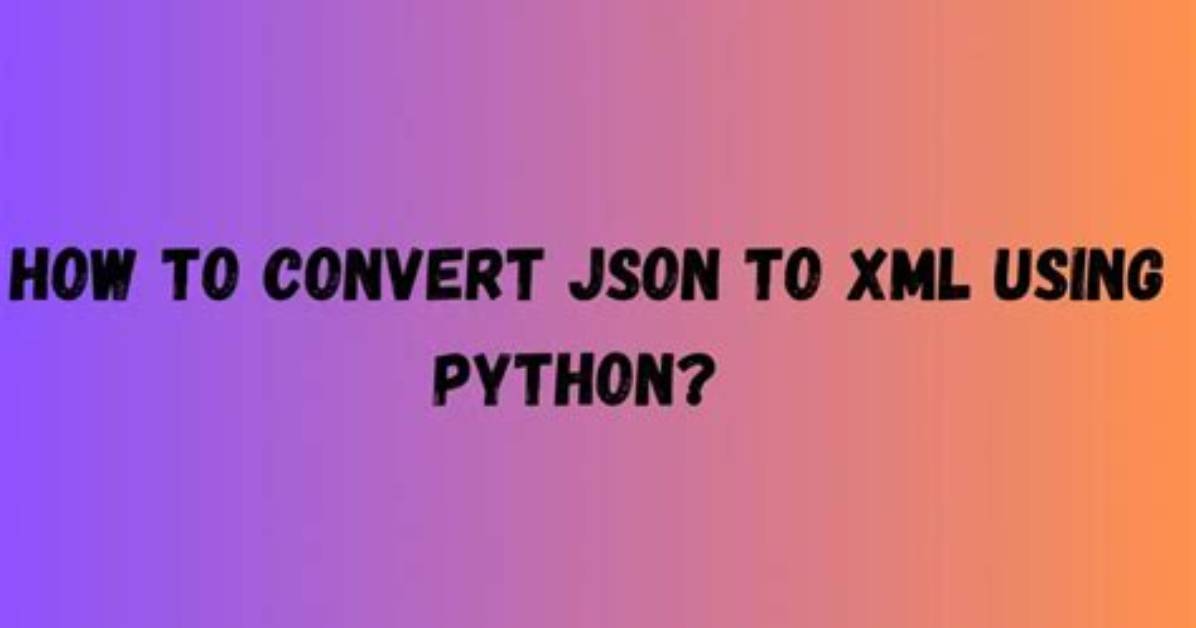 Converting Xml to Json Using Python?