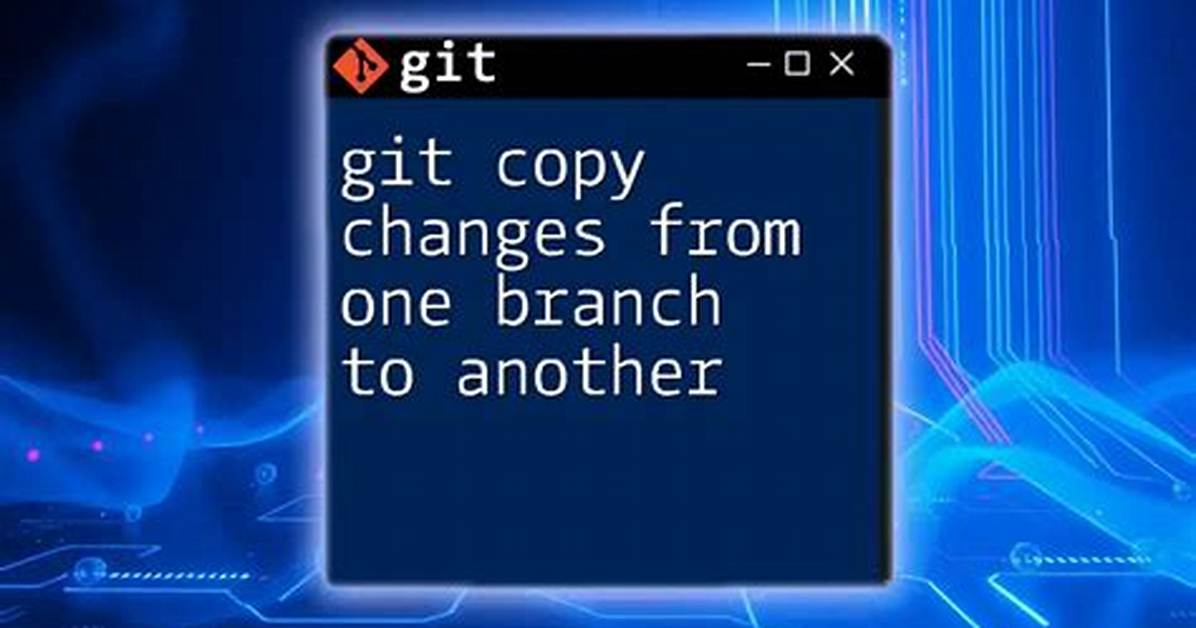 Copy Changes from One Branch to Another