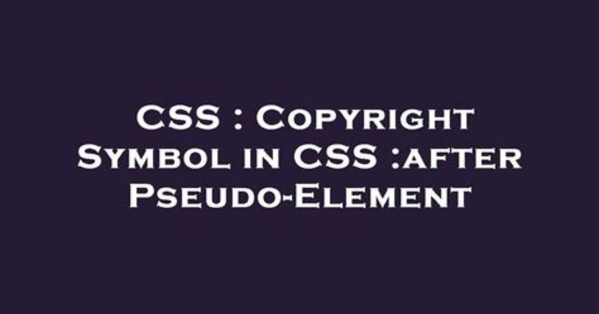 Copyright Symbol in Css: After Pseudo-Element
