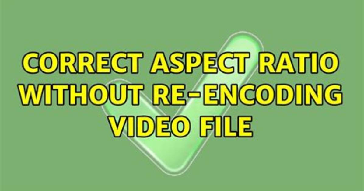 Correct Aspect Ratio Without Re-Encoding Video File