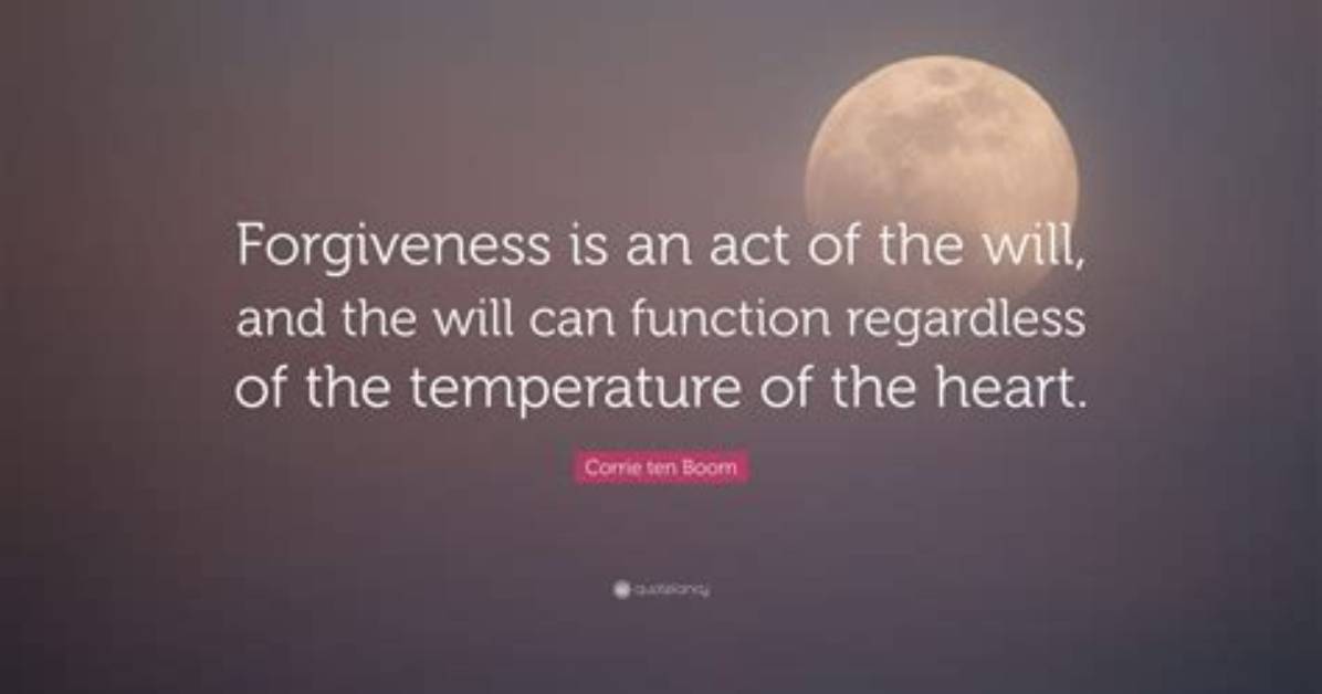Corrie Ten Boom: 'Forgiveness Is an Act of the Will, and the Will Can Function Regardless of the Temperature of the Heart.'