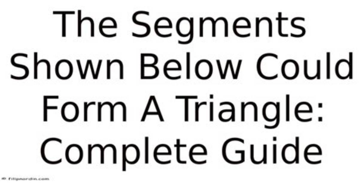 Could Segments Form a Triangle?