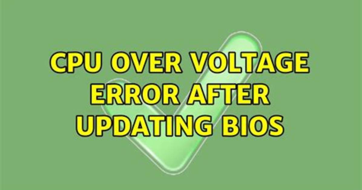 Cpu over Voltage Error After Updating Bios