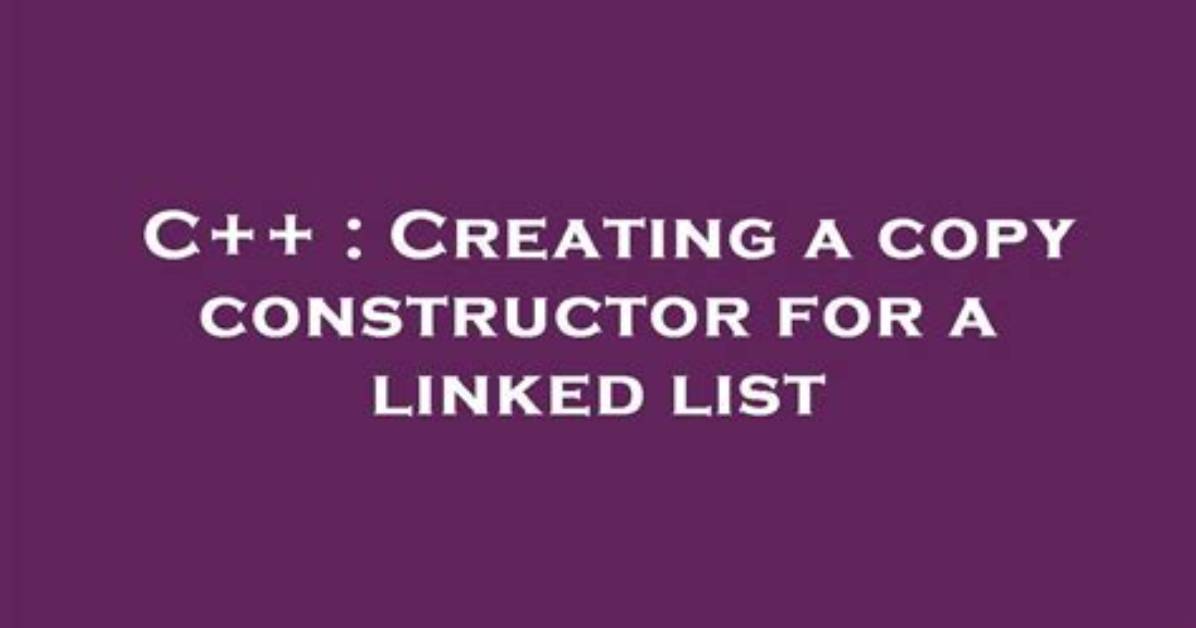 Creating a Copy Constructor for a Linked List