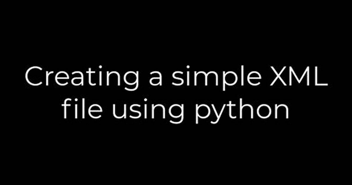 Creating a Simple Xml File Using Python