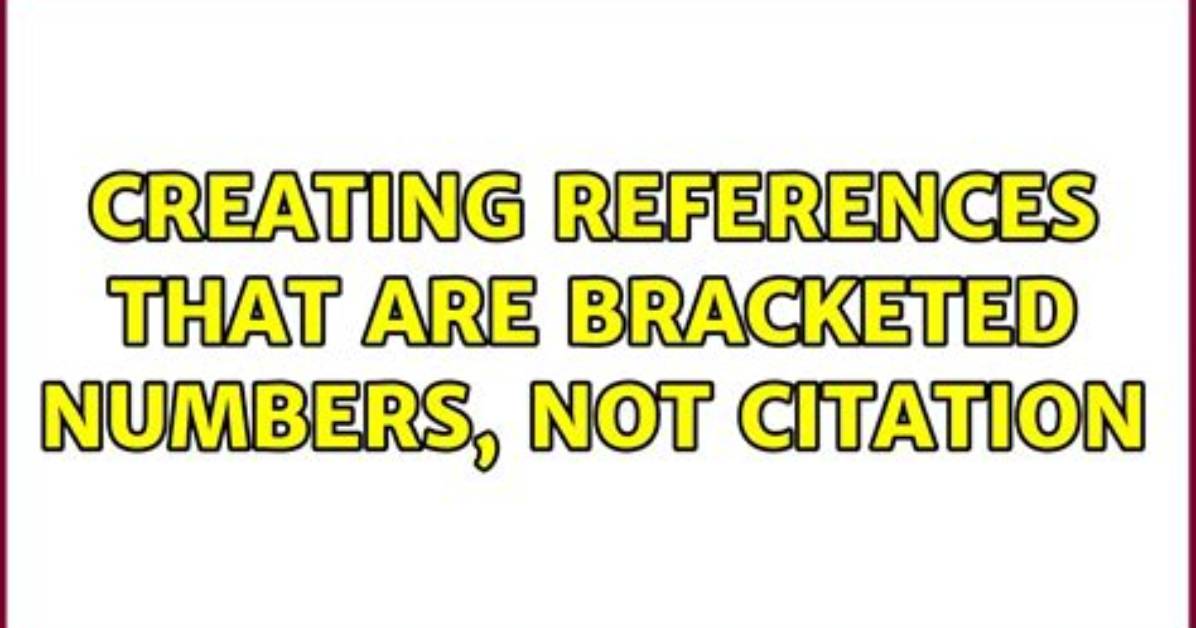 Creating References That Are Bracketed Numbers, Not Citation