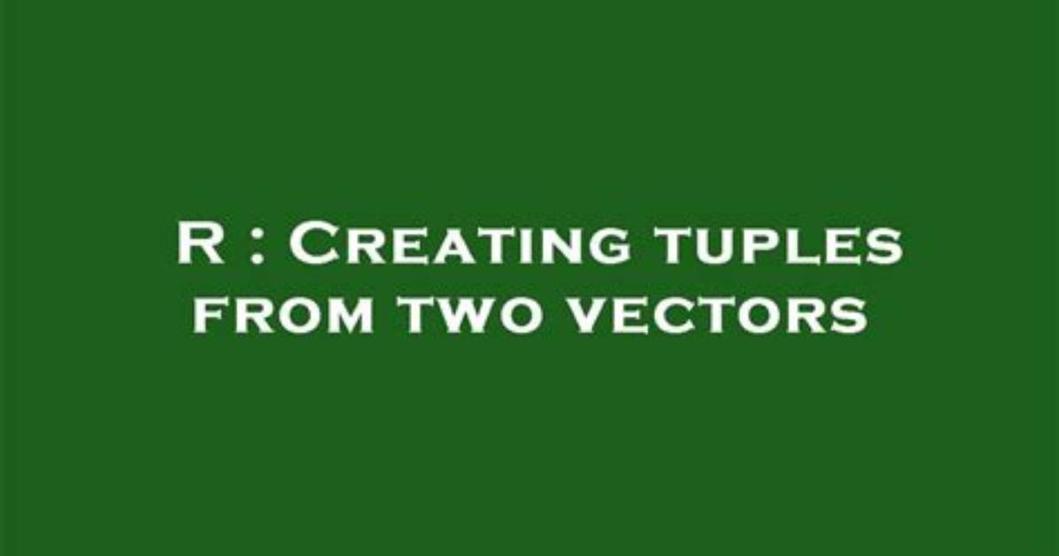Creating Tuples from Two Vectors