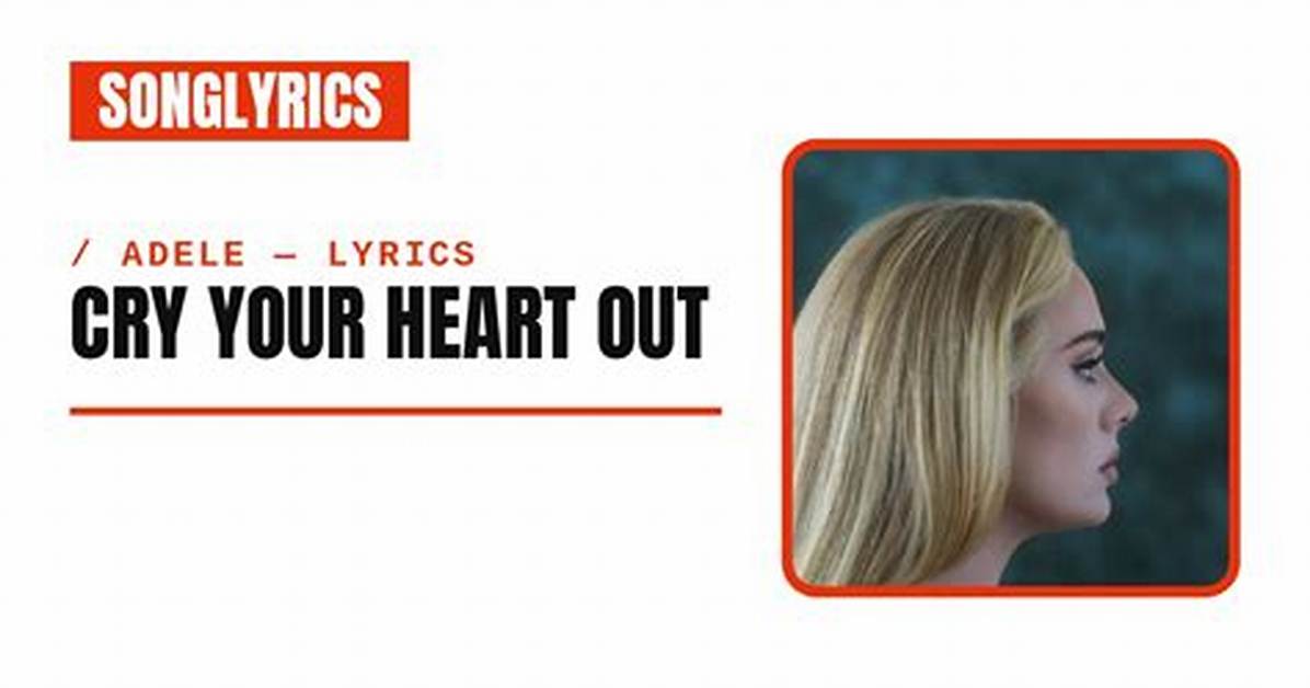 “Cry Your Heart Out” by Adele - Meaning and Lyrical Analysis