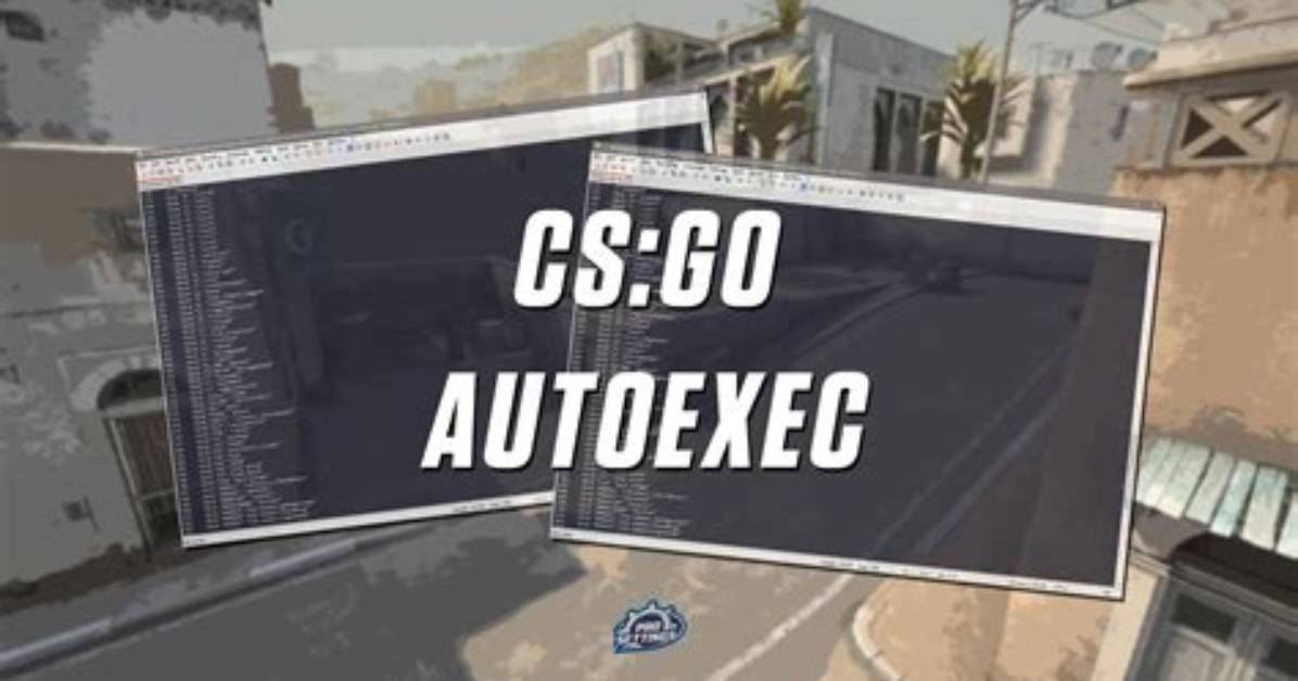 Csgo Autoexec. Cfg File Guide - How to Create One & Auto Run