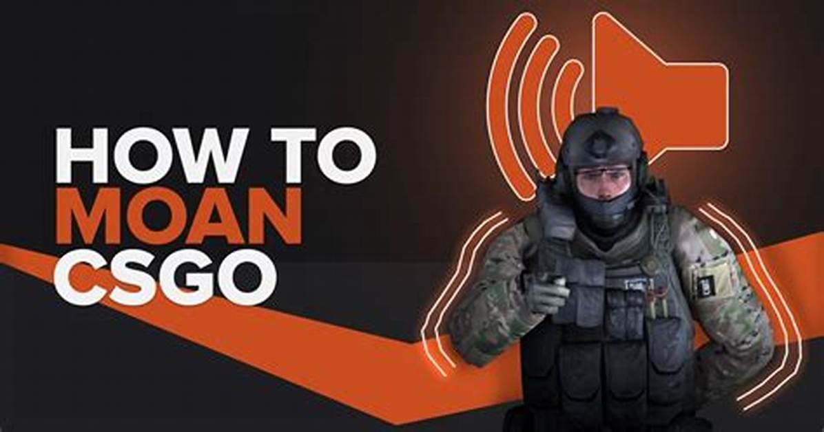 Csgo How to Moan