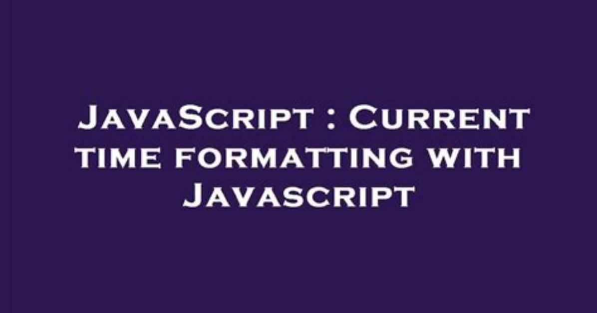Current Time Formatting with Javascript