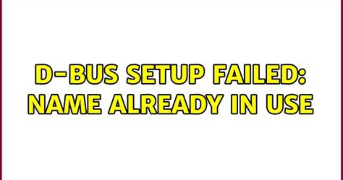 D-Bus Setup Failed: Name Already in Use
