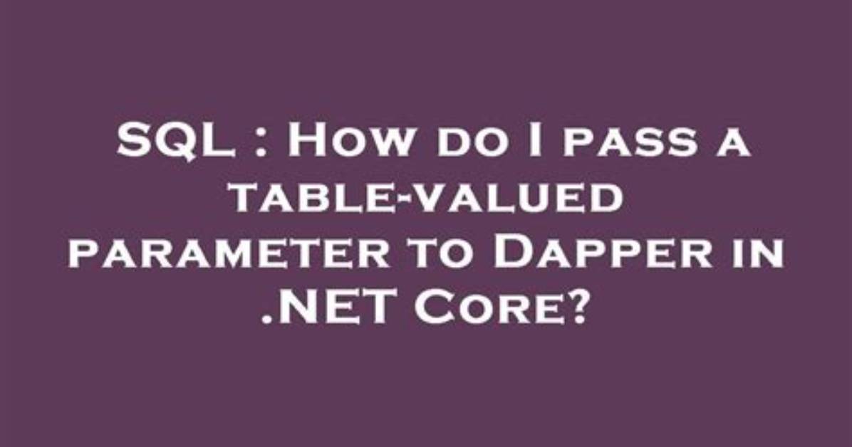Dapper - Table-Valued Parameter with String Query