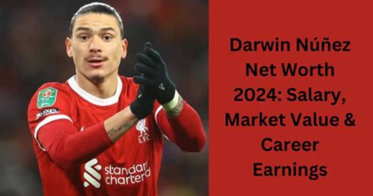 Darwin Nunez Net Worth 2024: a Comprehensive Analysis
