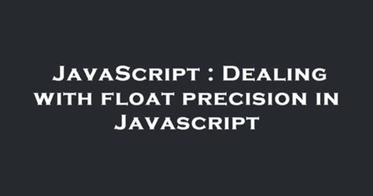 Dealing with Float Precision in Javascript [Duplicate]