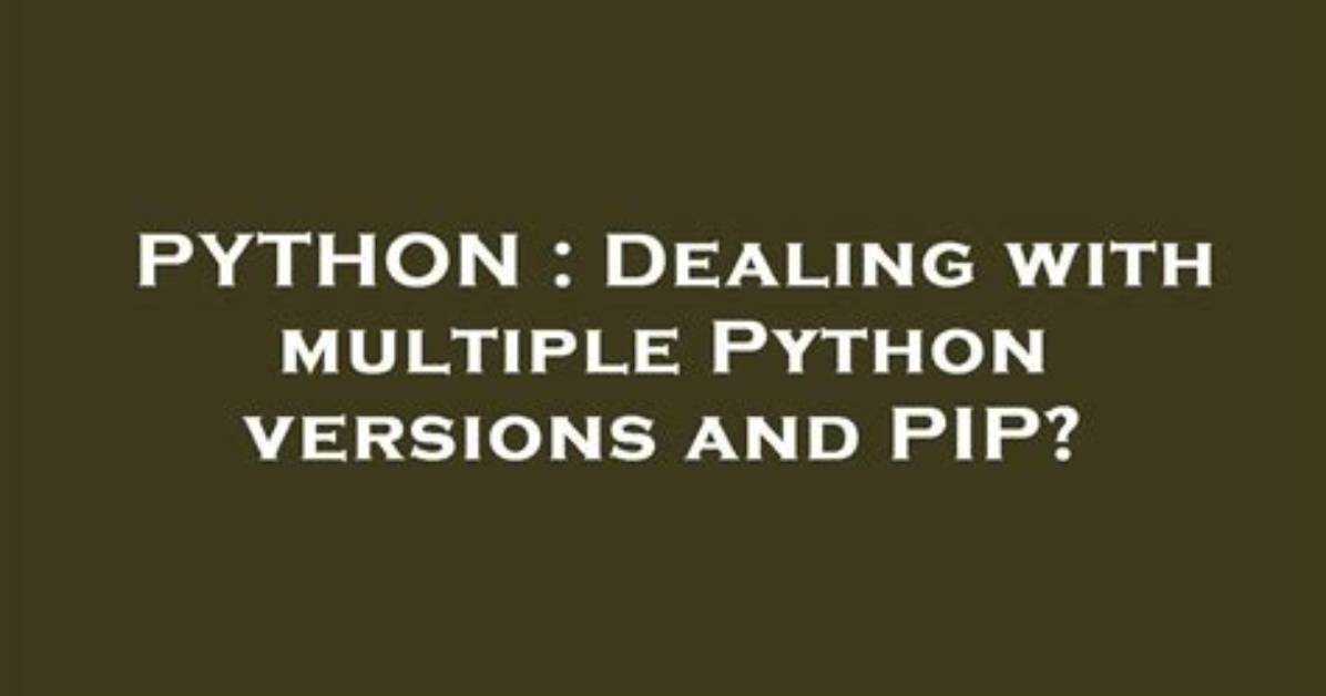 Dealing with Multiple Python Versions and Pip?