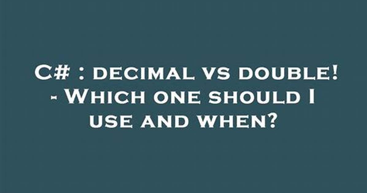 Decimal vs Double! - Which One Should I Use and When? [Duplicate]
