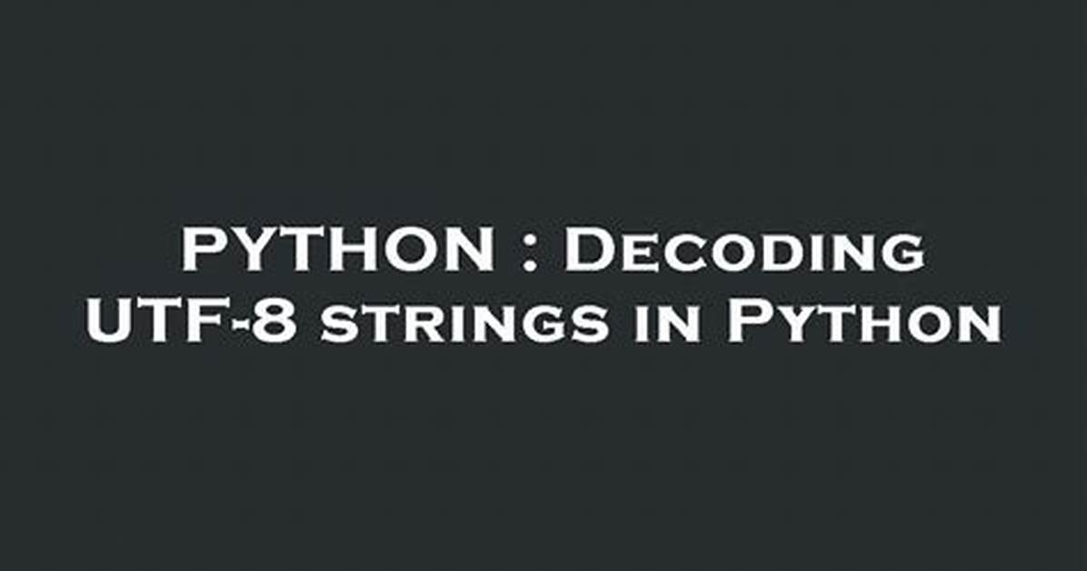 Decoding Utf-8 Strings in Python