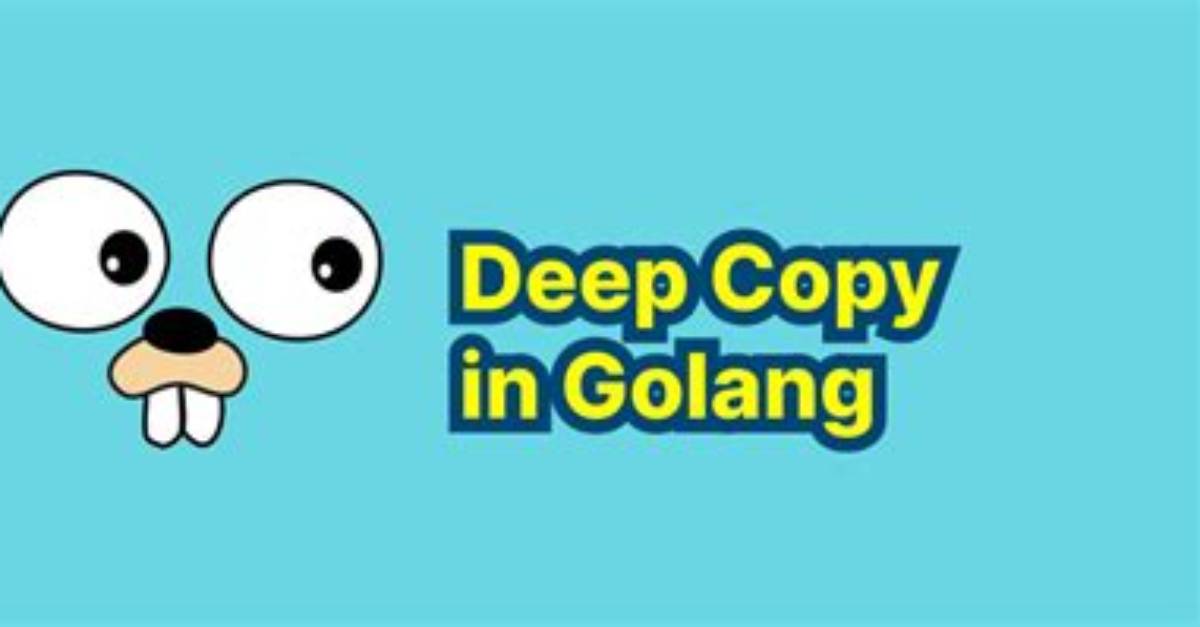 Deep Copying Data Structures in Golang