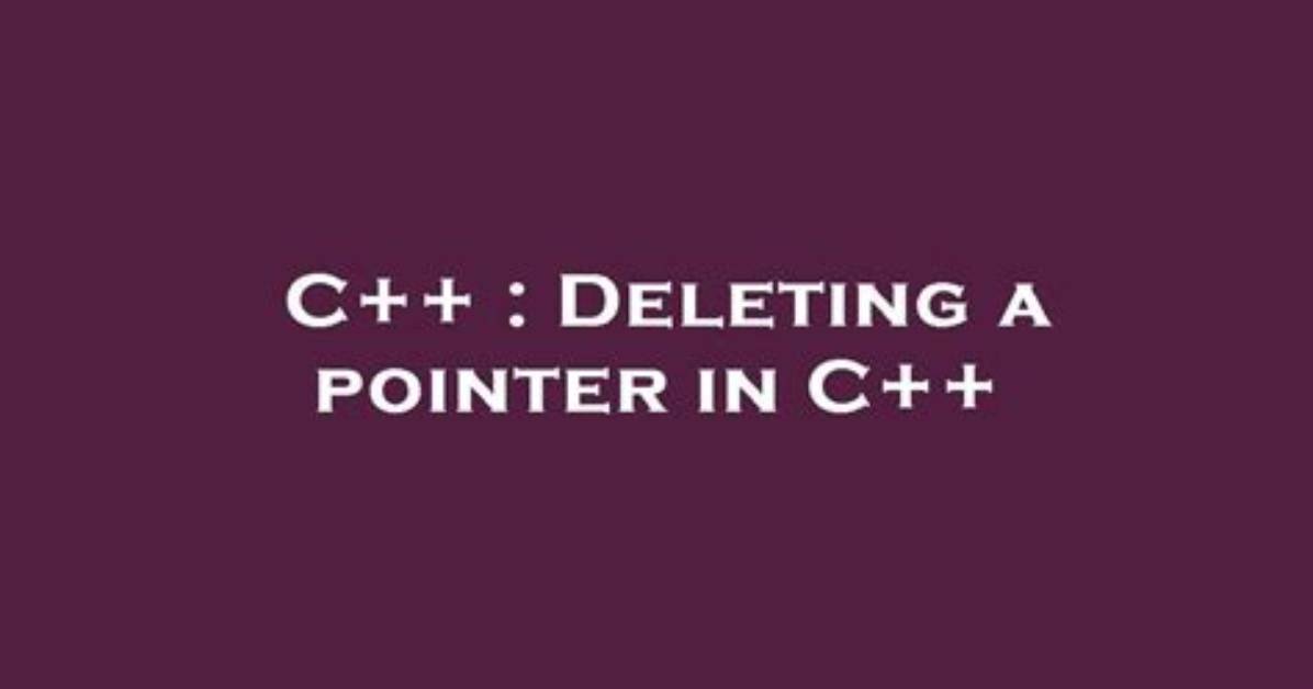 Deleting a Pointer in C++